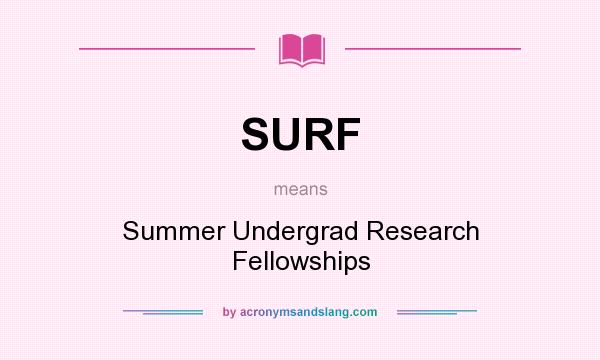 What does SURF mean? It stands for Summer Undergrad Research Fellowships