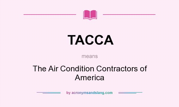 What does TACCA mean? It stands for The Air Condition Contractors of America