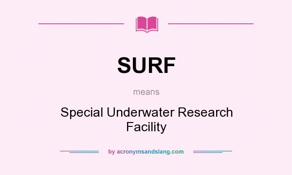 What does SURF mean? It stands for Special Underwater Research Facility