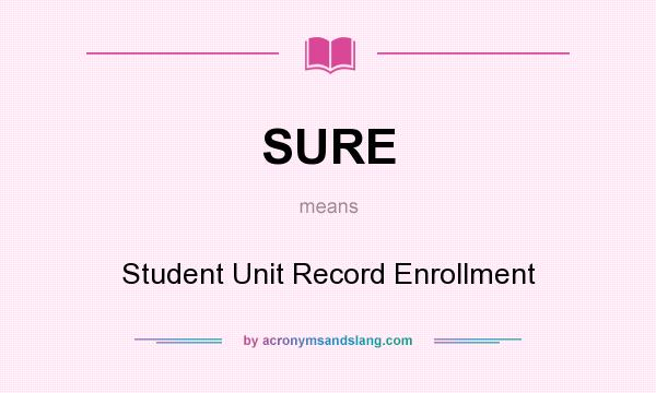 What does SURE mean? It stands for Student Unit Record Enrollment