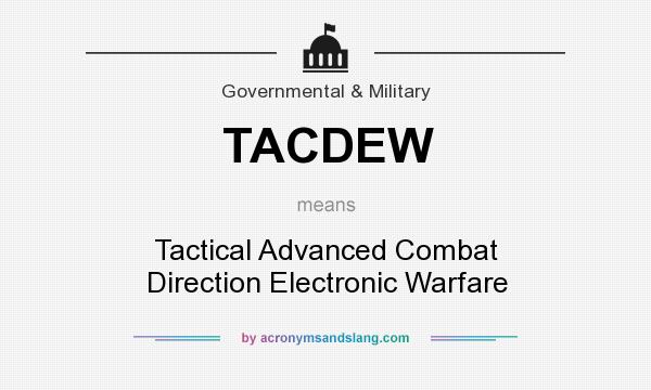 What does TACDEW mean? It stands for Tactical Advanced Combat Direction Electronic Warfare