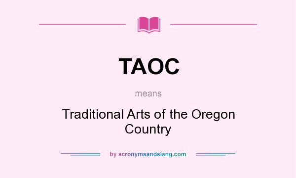 What does TAOC mean? It stands for Traditional Arts of the Oregon Country