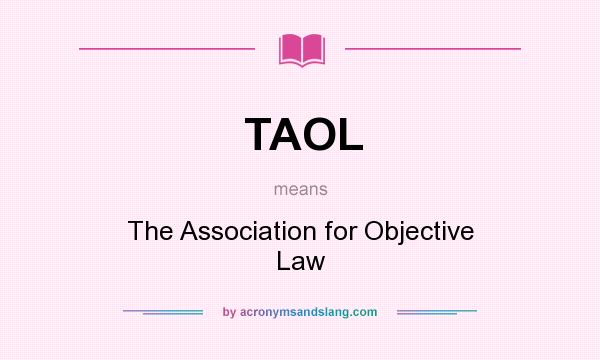 What does TAOL mean? It stands for The Association for Objective Law