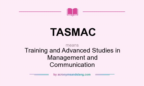 What does TASMAC mean? It stands for Training and Advanced Studies in Management and Communication