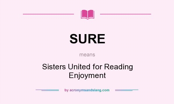What does SURE mean? It stands for Sisters United for Reading Enjoyment