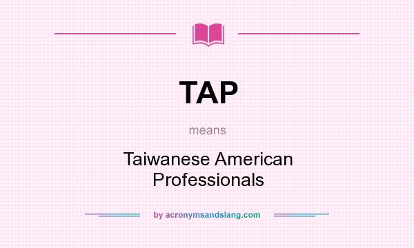 What does TAP mean? It stands for Taiwanese American Professionals
