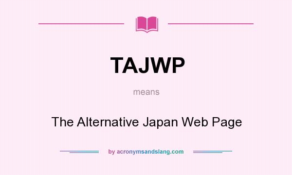 What does TAJWP mean? It stands for The Alternative Japan Web Page