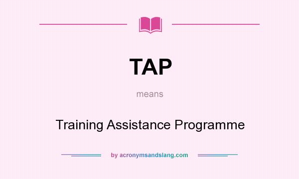 What does TAP mean? It stands for Training Assistance Programme