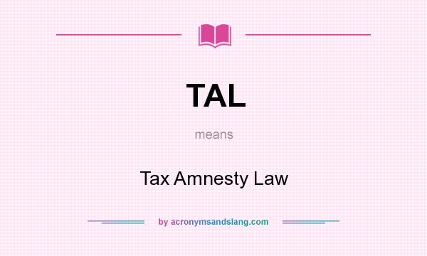 What does TAL mean? It stands for Tax Amnesty Law