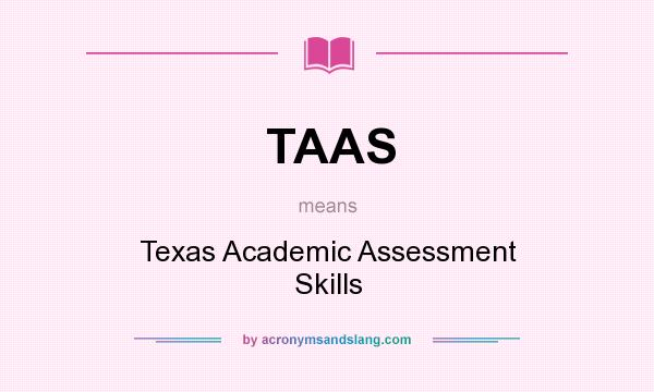 What does TAAS mean? It stands for Texas Academic Assessment Skills