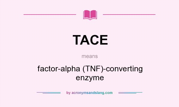 What does TACE mean? It stands for factor-alpha (TNF)-converting enzyme