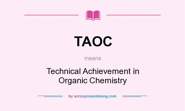 What does TAOC mean? It stands for Technical Achievement in Organic Chemistry