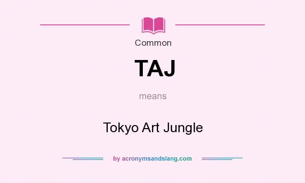 What does TAJ mean? It stands for Tokyo Art Jungle