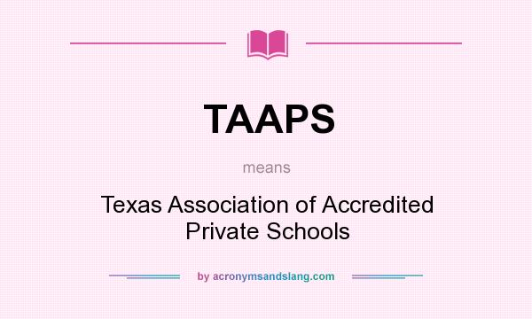 What does TAAPS mean? It stands for Texas Association of Accredited Private Schools