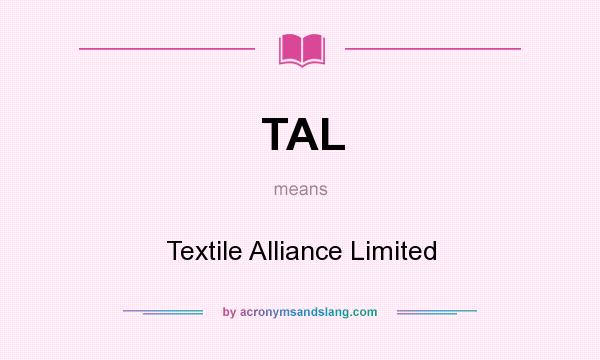 What does TAL mean? It stands for Textile Alliance Limited