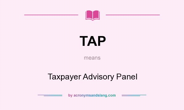 What does TAP mean? It stands for Taxpayer Advisory Panel
