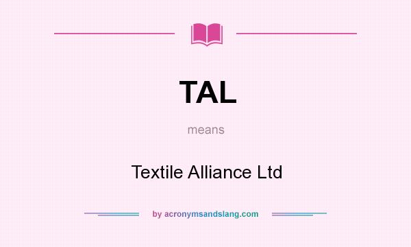 What does TAL mean? It stands for Textile Alliance Ltd