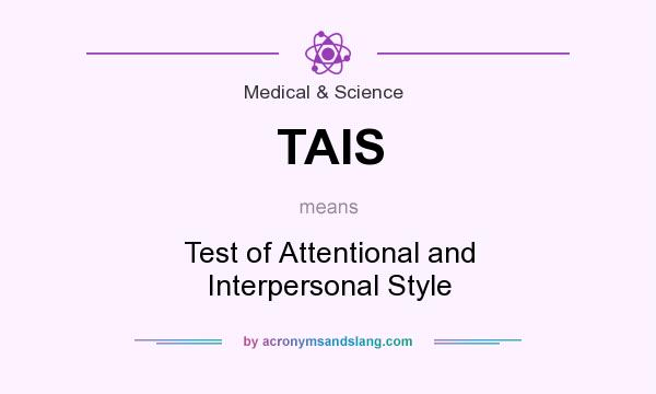 What does TAIS mean? It stands for Test of Attentional and Interpersonal Style