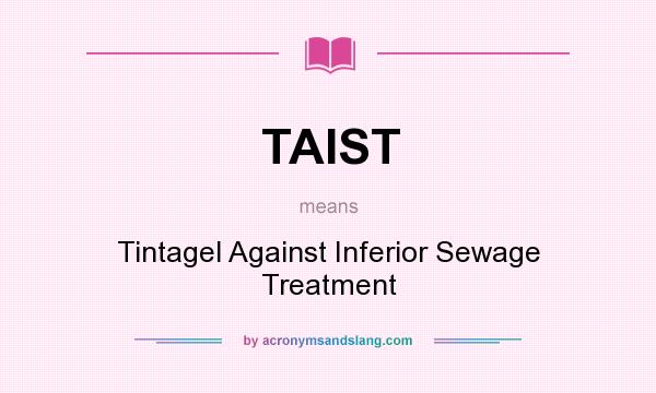 What does TAIST mean? It stands for Tintagel Against Inferior Sewage Treatment