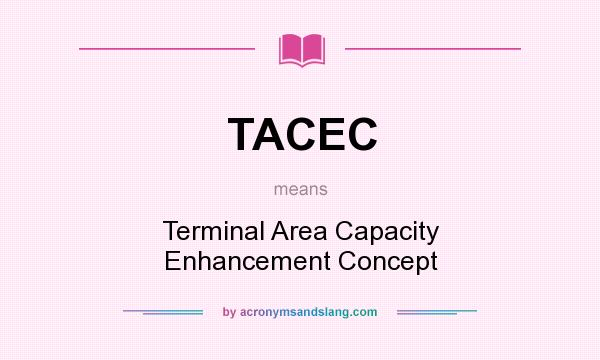 What does TACEC mean? It stands for Terminal Area Capacity Enhancement Concept