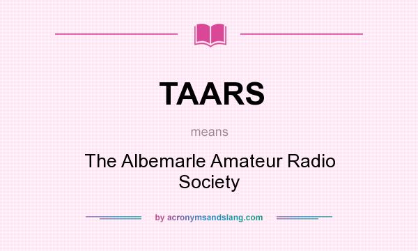 What does TAARS mean? It stands for The Albemarle Amateur Radio Society