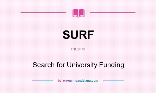 What does SURF mean? It stands for Search for University Funding