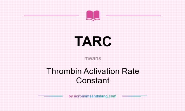 What does TARC mean? It stands for Thrombin Activation Rate Constant