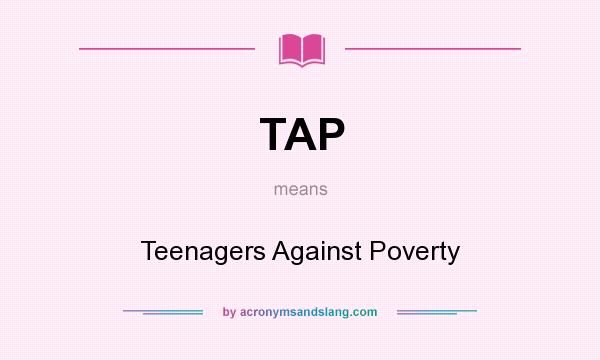 What does TAP mean? It stands for Teenagers Against Poverty