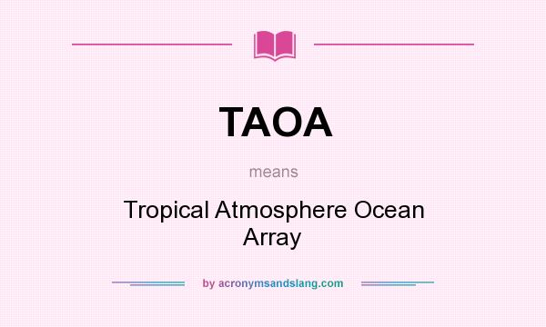 What does TAOA mean? It stands for Tropical Atmosphere Ocean Array