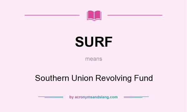 What does SURF mean? It stands for Southern Union Revolving Fund