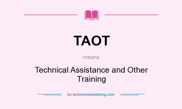 What does TAOT mean? It stands for Technical Assistance and Other Training