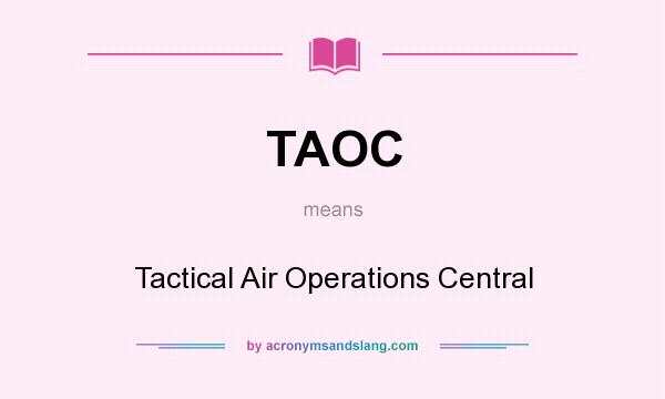 What does TAOC mean? It stands for Tactical Air Operations Central