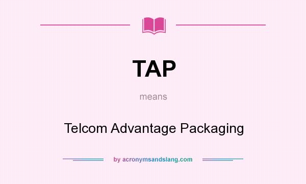 What does TAP mean? It stands for Telcom Advantage Packaging