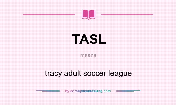 What does TASL mean? It stands for tracy adult soccer league