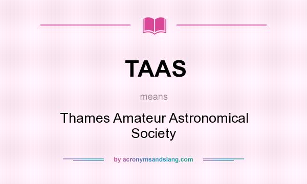 What does TAAS mean? It stands for Thames Amateur Astronomical Society