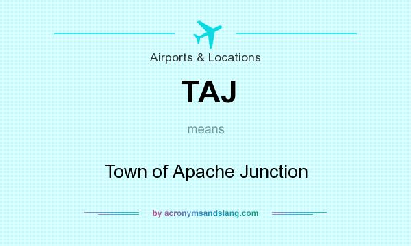 What does TAJ mean? It stands for Town of Apache Junction