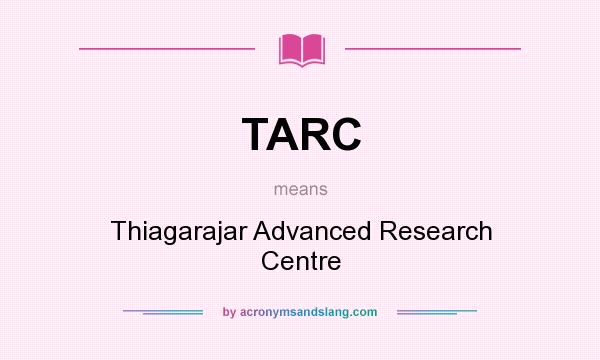 What does TARC mean? It stands for Thiagarajar Advanced Research Centre