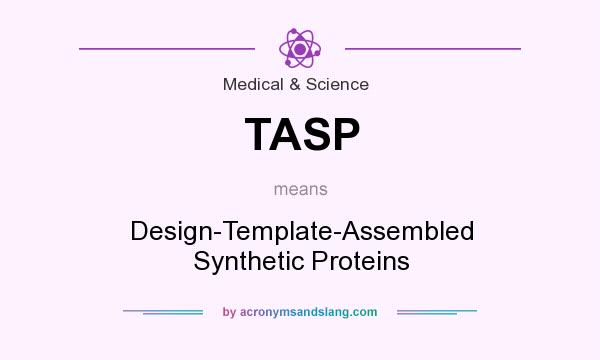What does TASP mean? It stands for Design-Template-Assembled Synthetic Proteins