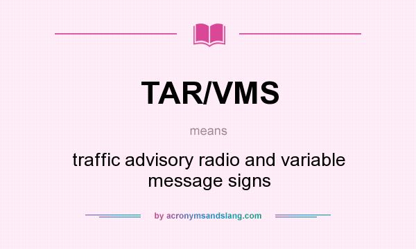 What does TAR/VMS mean? It stands for traffic advisory radio and variable message signs