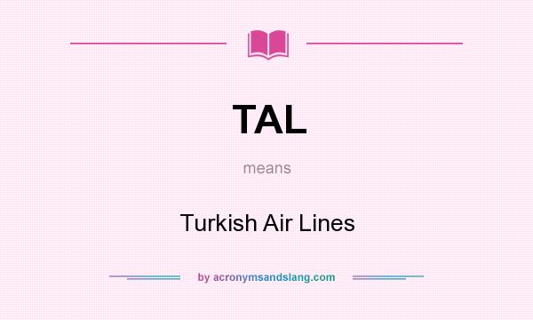 What does TAL mean? It stands for Turkish Air Lines