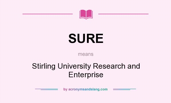 What does SURE mean? It stands for Stirling University Research and Enterprise