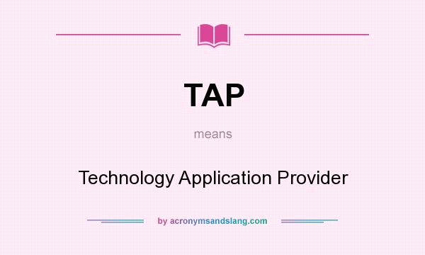 What does TAP mean? It stands for Technology Application Provider