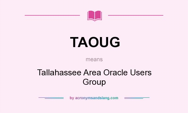 What does TAOUG mean? It stands for Tallahassee Area Oracle Users Group