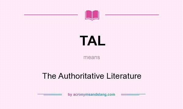 What does TAL mean? It stands for The Authoritative Literature