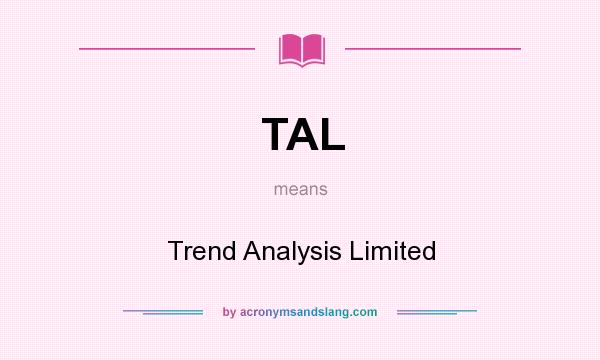 What does TAL mean? It stands for Trend Analysis Limited