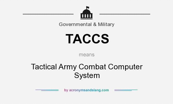 What does TACCS mean? It stands for Tactical Army Combat Computer System