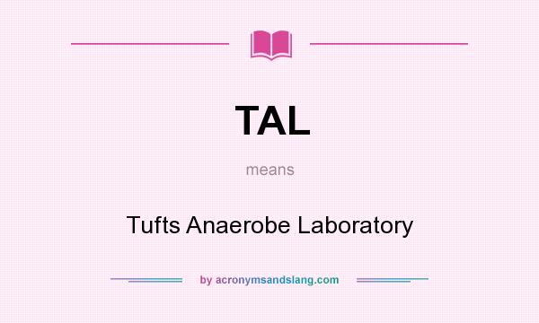 What does TAL mean? It stands for Tufts Anaerobe Laboratory