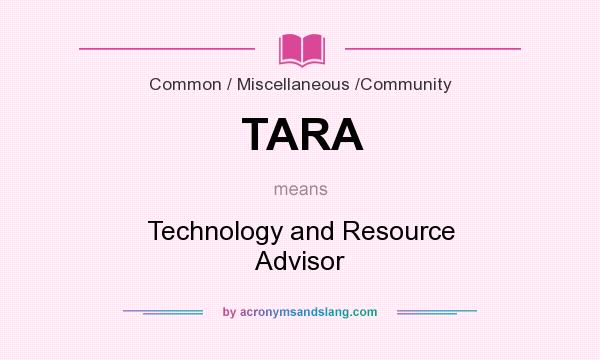What does TARA mean? It stands for Technology and Resource Advisor