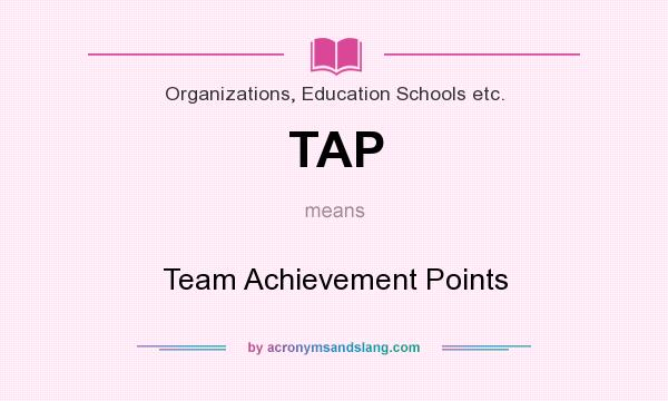 What does TAP mean? It stands for Team Achievement Points