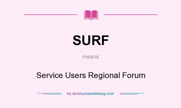 What does SURF mean? It stands for Service Users Regional Forum